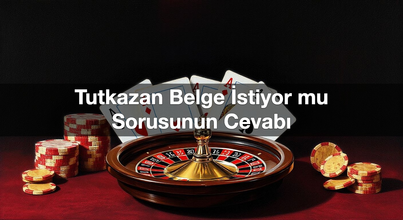 Tutkazan Belge İstiyor mu Sorusunun Cevabı