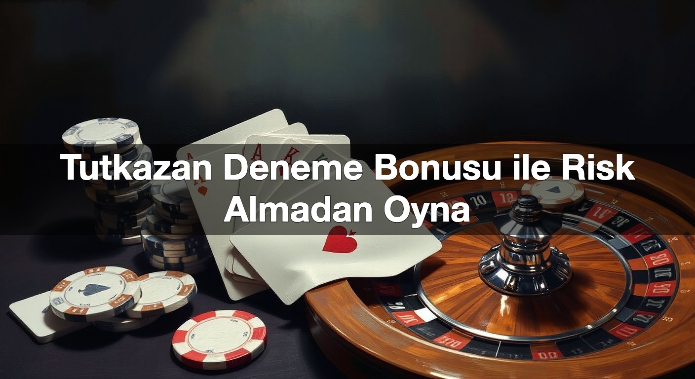 Tutkazan Deneme Bonusu ile Risk Almadan Oyna