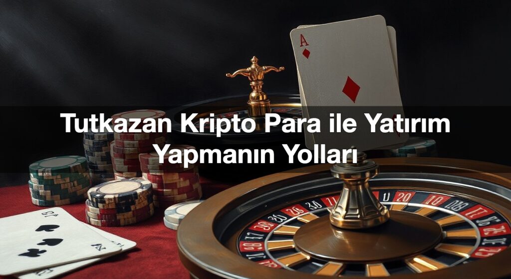 tutkazan kripto para ile yat r m yapman n yollar 1790427352157